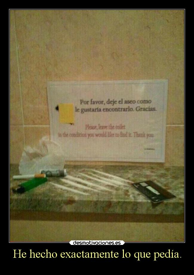 He hecho exactamente lo que pedía. -