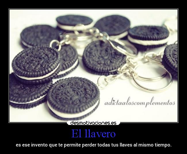 El llavero - es ese invento que te permite perder todas tus llaves al mismo tiempo.