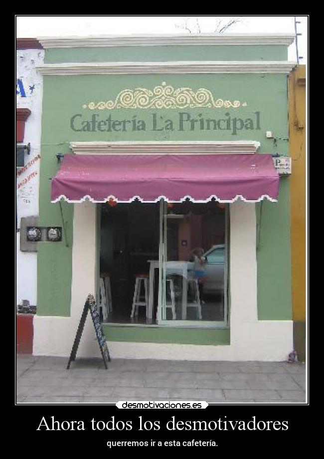 Ahora todos los desmotivadores - querremos ir a esta cafetería.