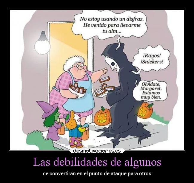 Las debilidades de algunos - se convertirán en el punto de ataque para otros