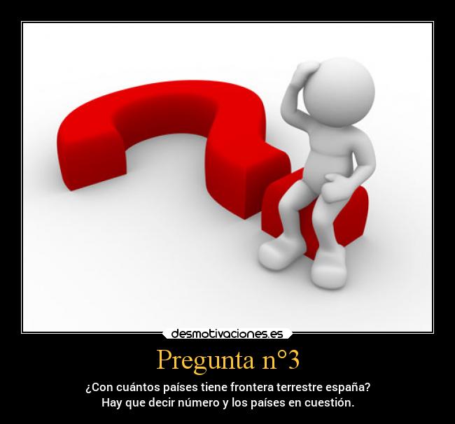 Pregunta n°3 - ¿Con cuántos países tiene frontera terrestre españa?
Hay que decir número y los países en cuestión.