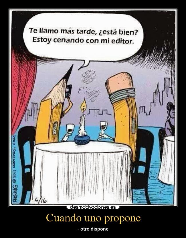 Cuando uno propone - - otro dispone