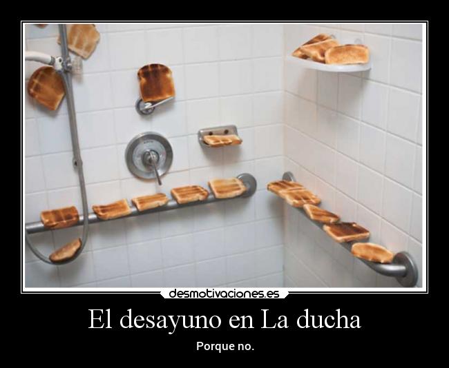 El desayuno en La ducha - Porque no.