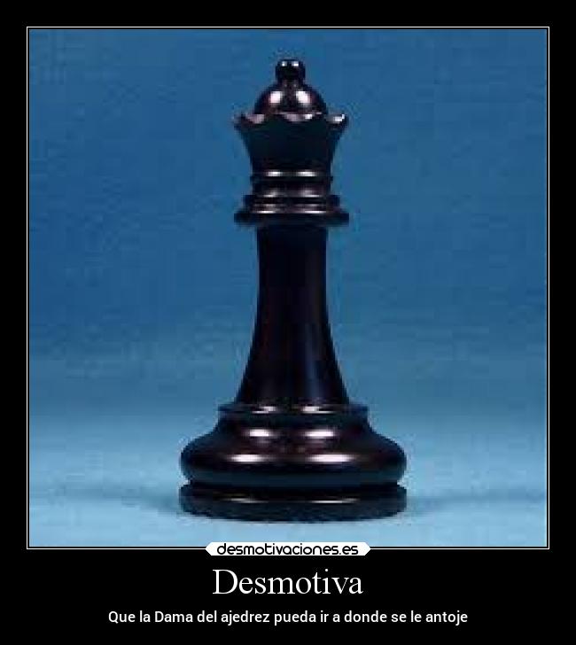 Desmotiva - Que la Dama del ajedrez pueda ir a donde se le antoje