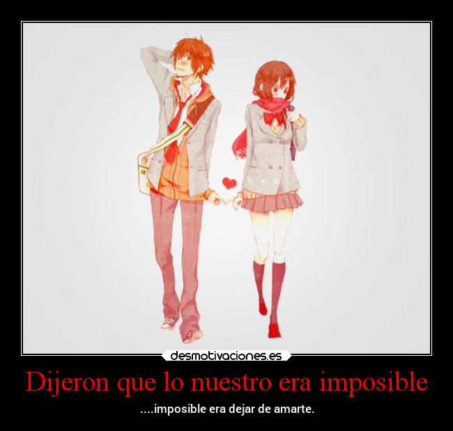 Dijeron que lo nuestro era imposible - ....imposible era dejar de amarte.