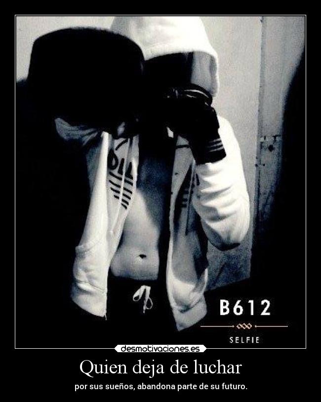 Quien deja de luchar -