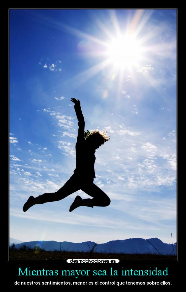 Mientras mayor sea la intensidad -