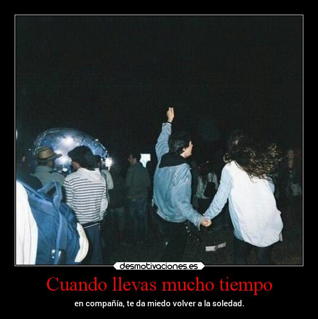 carteles miedo amistad amor soledad compania peroenrealidad mejorsoloquemalacompanado mimitime tumblrnights desmotivaciones