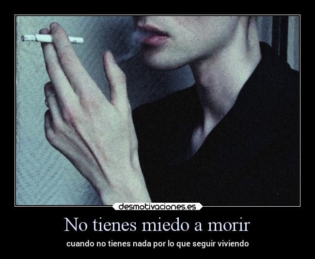 No tienes miedo a morir -