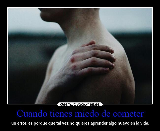 Cuando tienes miedo de cometer -
