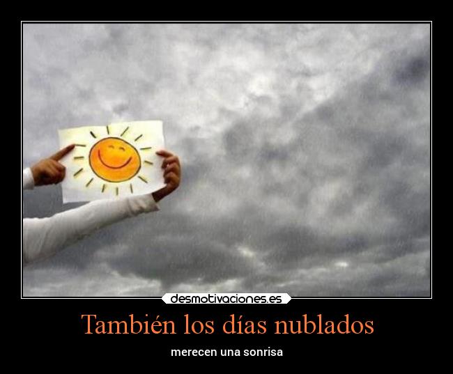 También los días nublados - merecen una sonrisa
