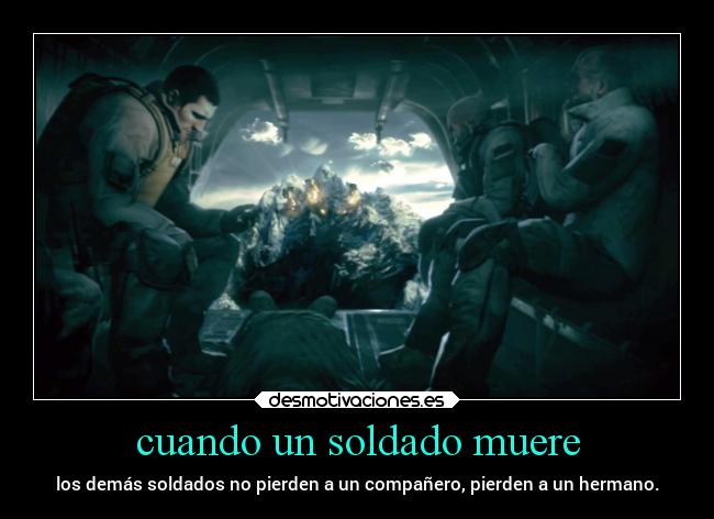 cuando un soldado muere - los demás soldados no pierden a un compañero, pierden a un hermano.