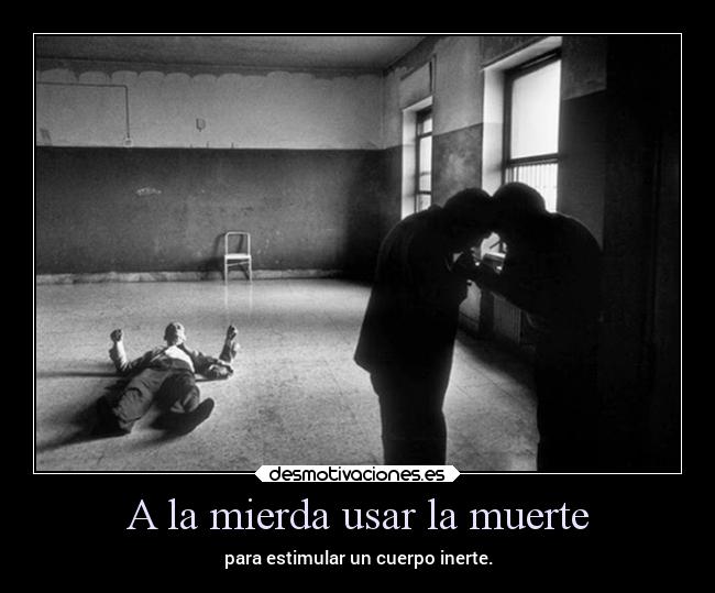A la mierda usar la muerte -