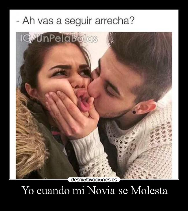 Yo cuando mi Novia se Molesta -