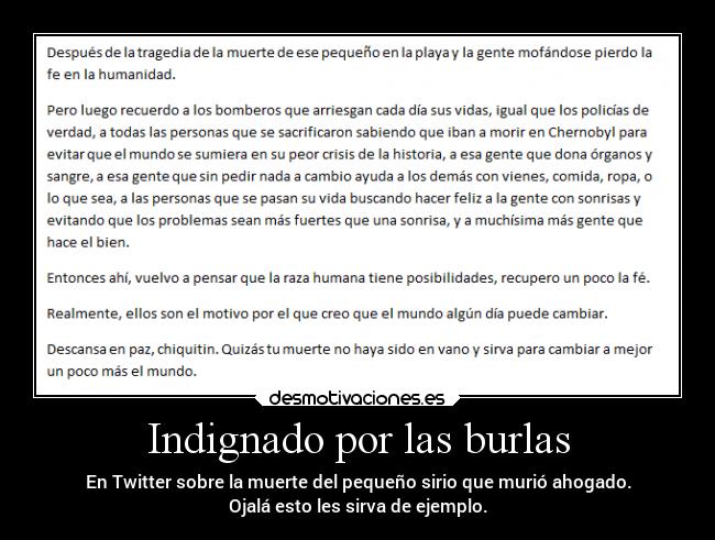 Indignado por las burlas - En Twitter sobre la muerte del pequeño sirio que murió ahogado.
Ojalá esto les sirva de ejemplo.