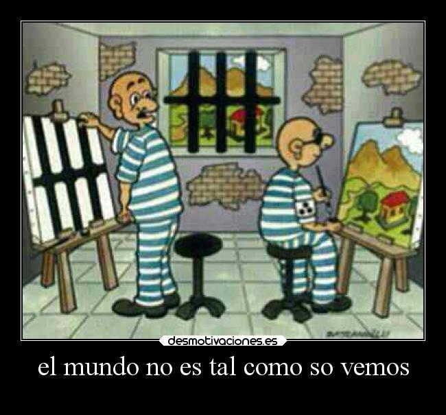 el mundo no es tal como so vemos -