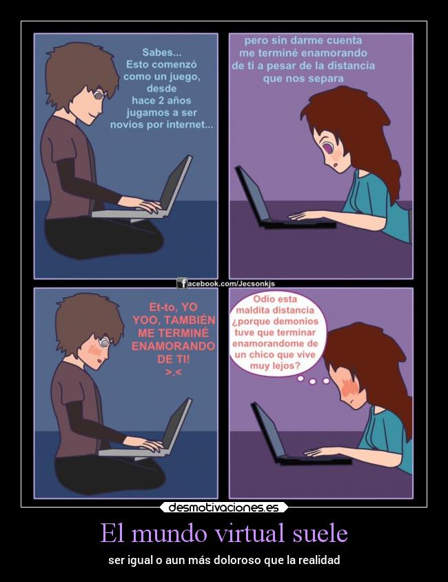 El mundo virtual suele - ser igual o aun más doloroso que la realidad