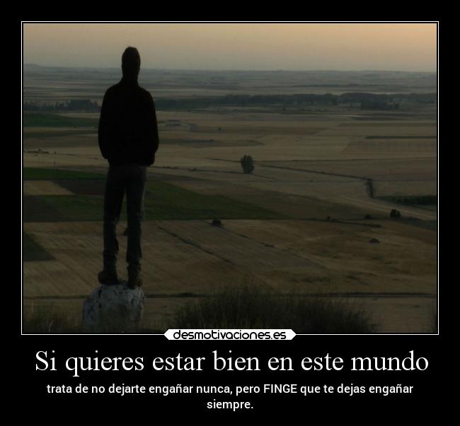 Si quieres estar bien en este mundo -
