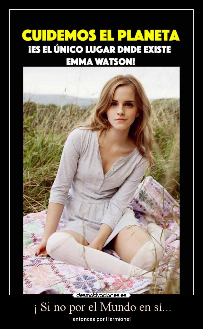 ¡ Si no por el Mundo en sí... -