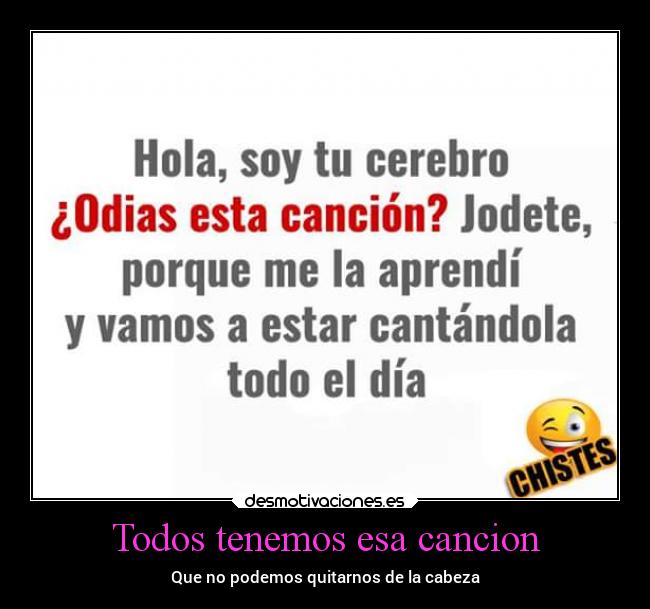 Todos tenemos esa cancion - Que no podemos quitarnos de la cabeza