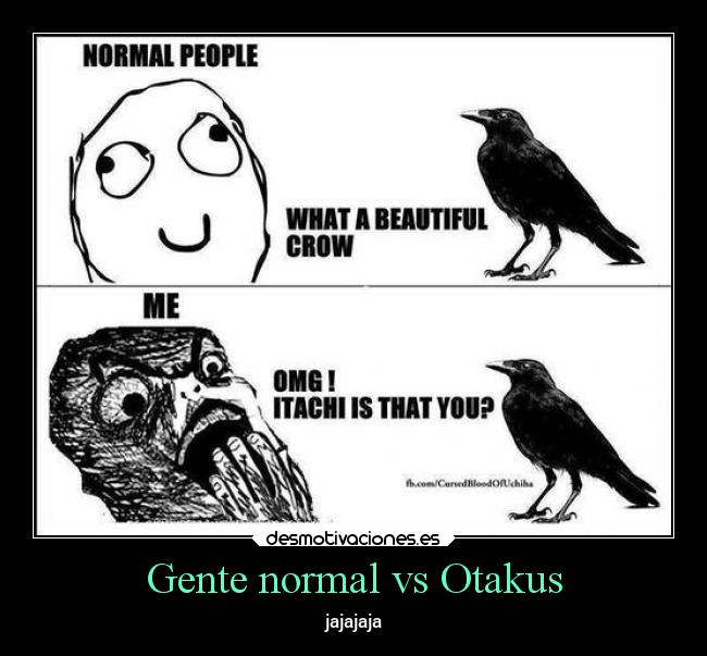 carteles naruto anime gente normal itachi cuervo otakus desmotivaciones