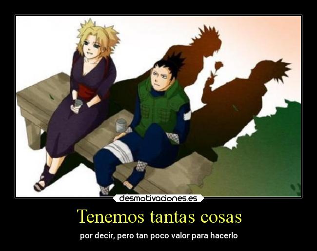 Tenemos tantas cosas - por decir, pero tan poco valor para hacerlo