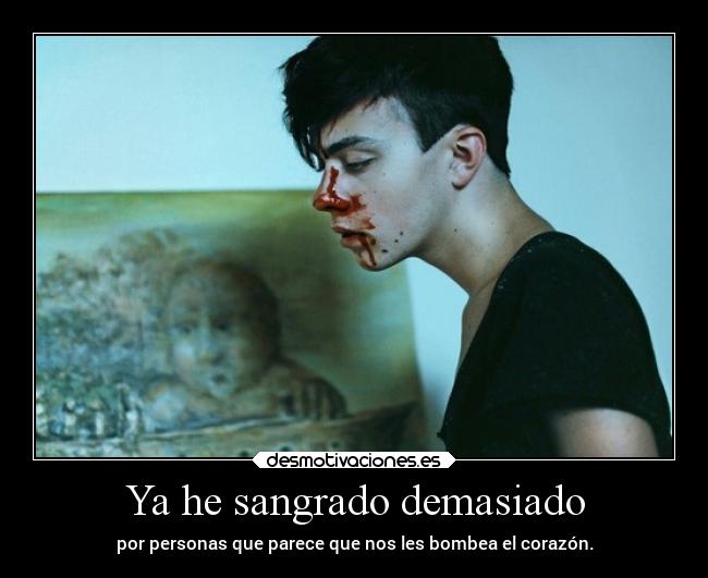 Ya he sangrado demasiado -