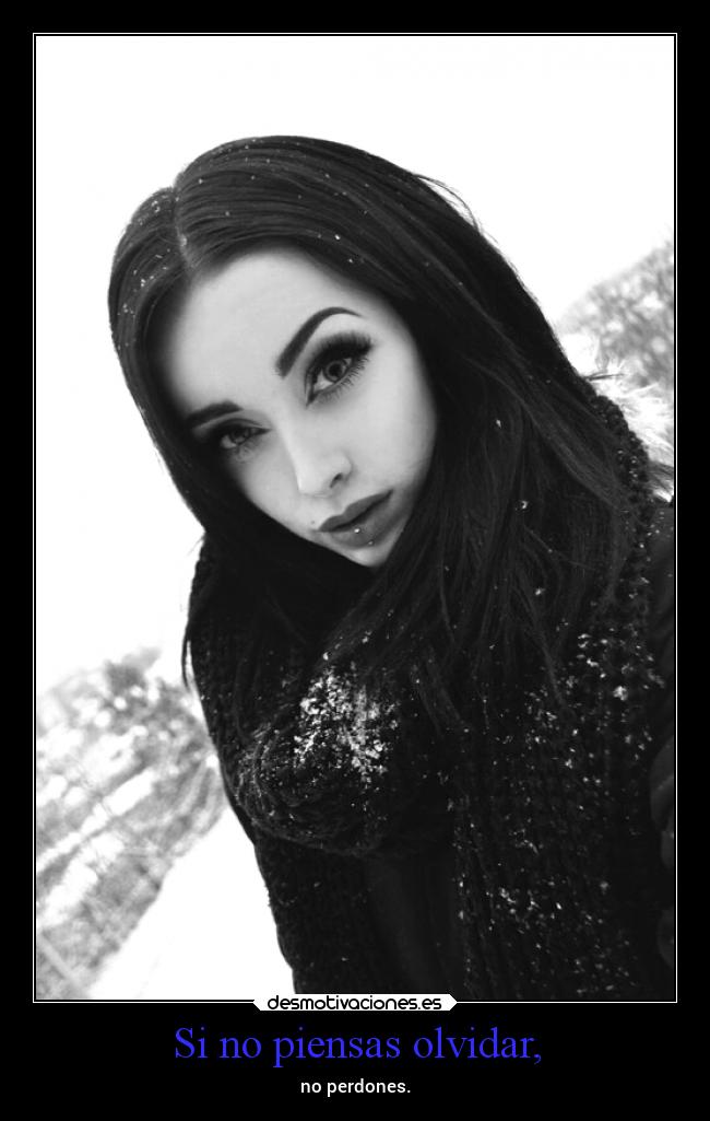 Si no piensas olvidar, - no perdones.