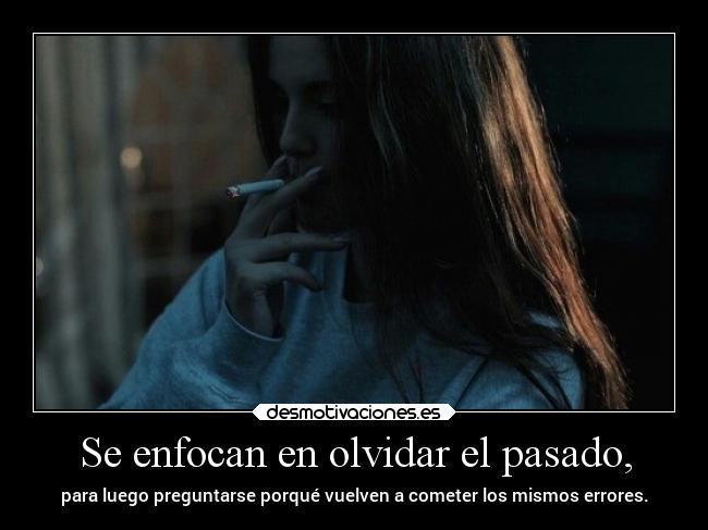 Se enfocan en olvidar el pasado, -