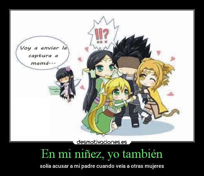 En mi niñez, yo también - solía acusar a mi padre cuando veía a otras mujeres