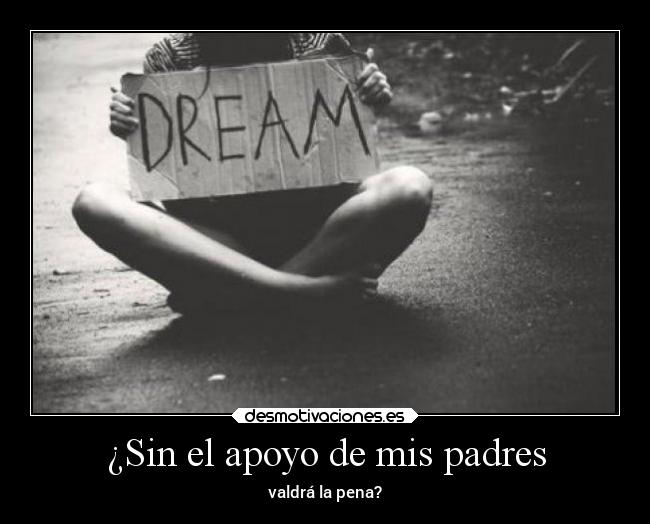 ¿Sin el apoyo de mis padres -