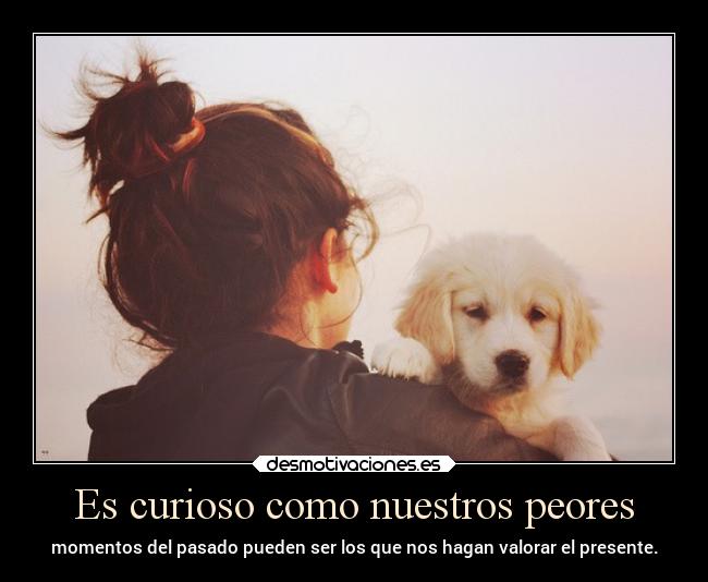 Es curioso como nuestros peores -