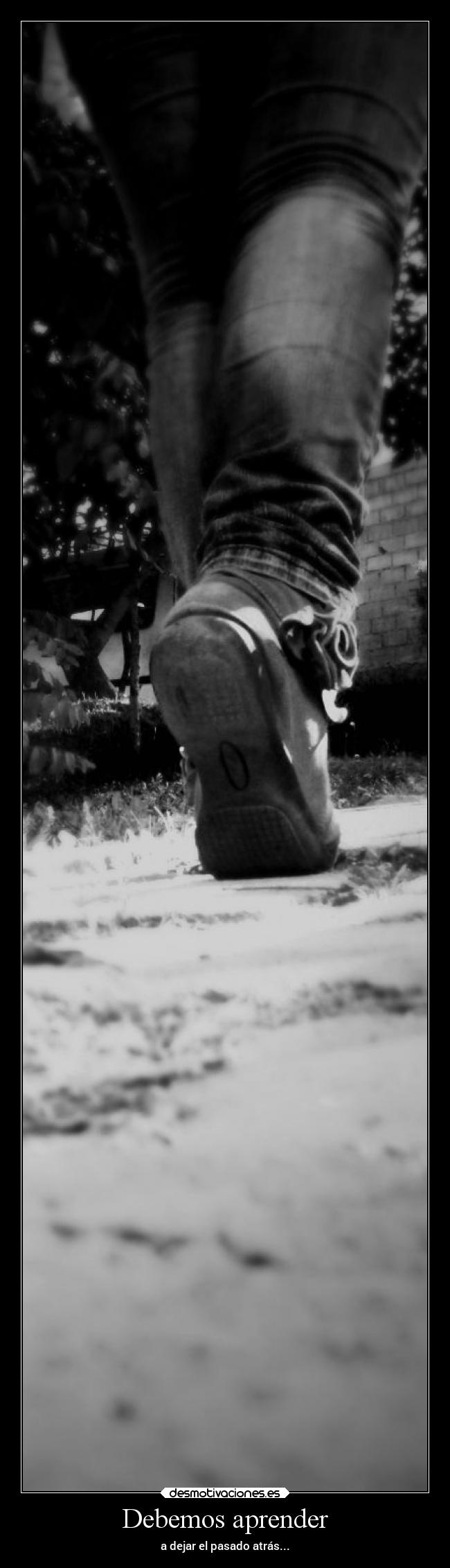 Debemos aprender - a dejar el pasado atrás...