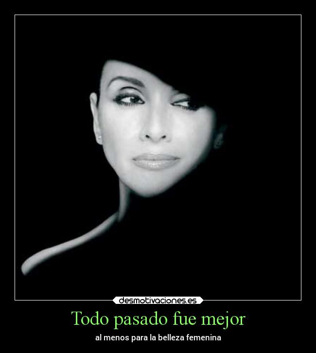 Todo pasado fue mejor - al menos para la belleza femenina