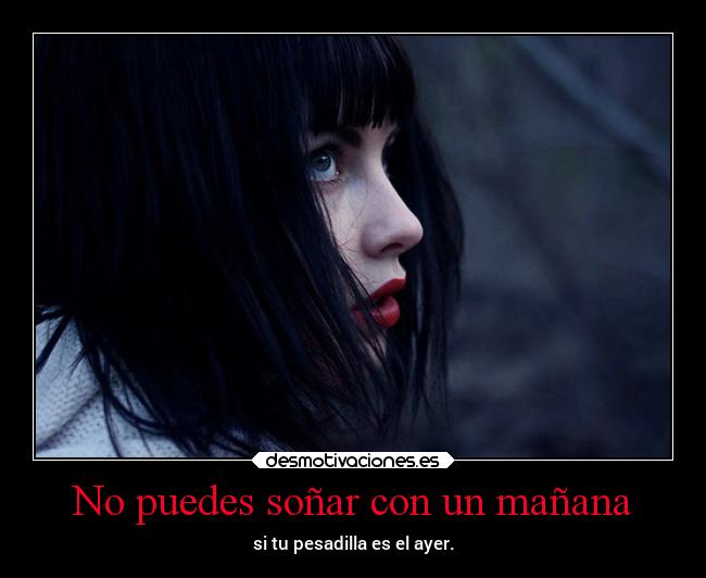 No puedes soñar con un mañana -