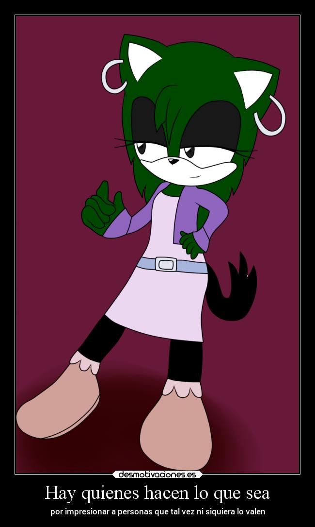 Hay quienes hacen lo que sea - por impresionar a personas que tal vez ni siquiera lo valen