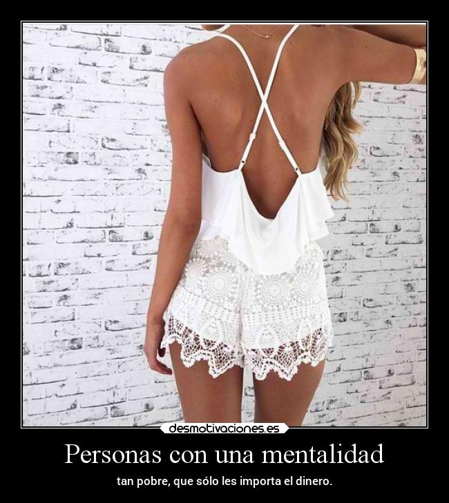 Personas con una mentalidad - tan pobre, que sólo les importa el dinero.