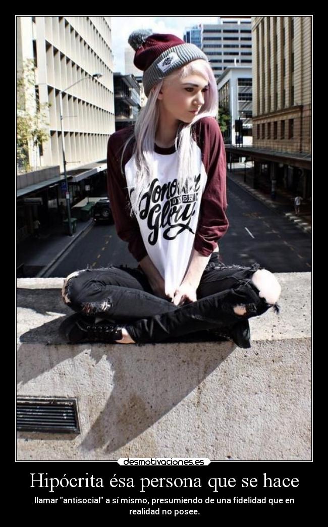 Hipócrita ésa persona que se hace -