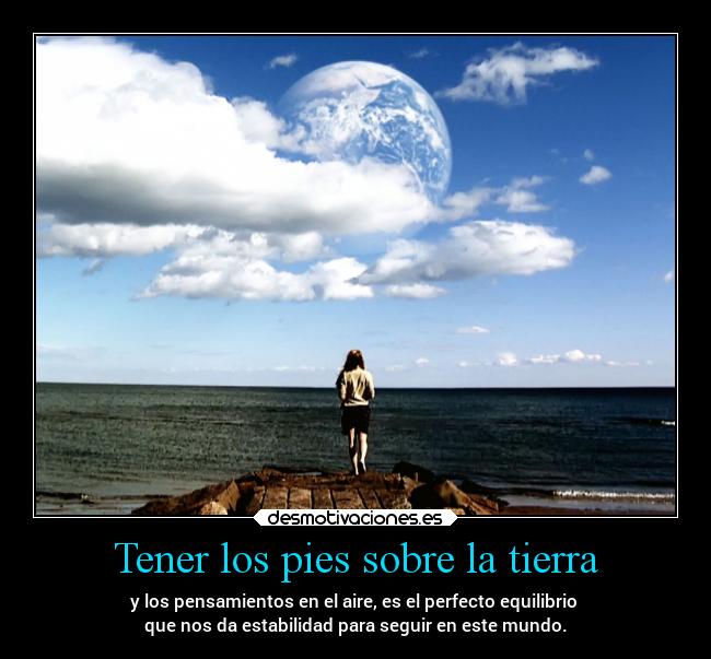 Tener los pies sobre la tierra -