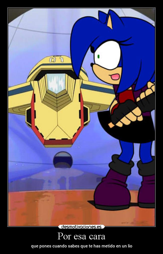Por esa cara - que pones cuando sabes que te has metido en un lio