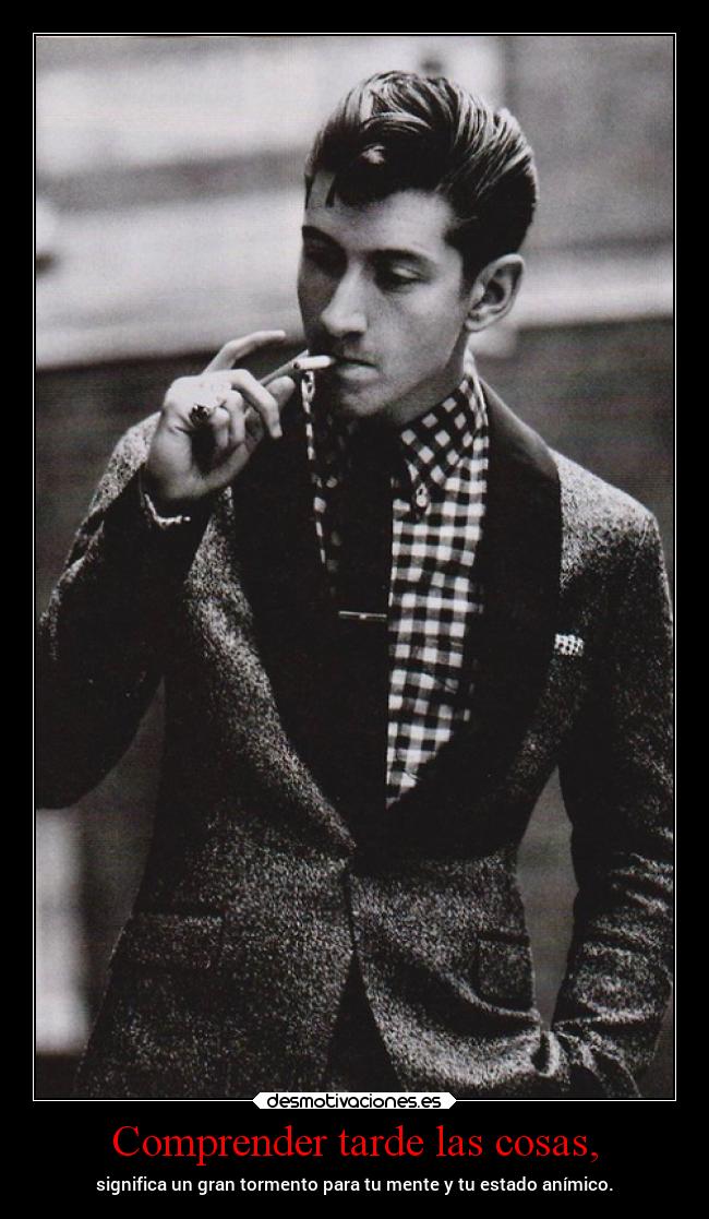 Comprender tarde las cosas, - significa un gran tormento para tu mente y tu estado anímico.