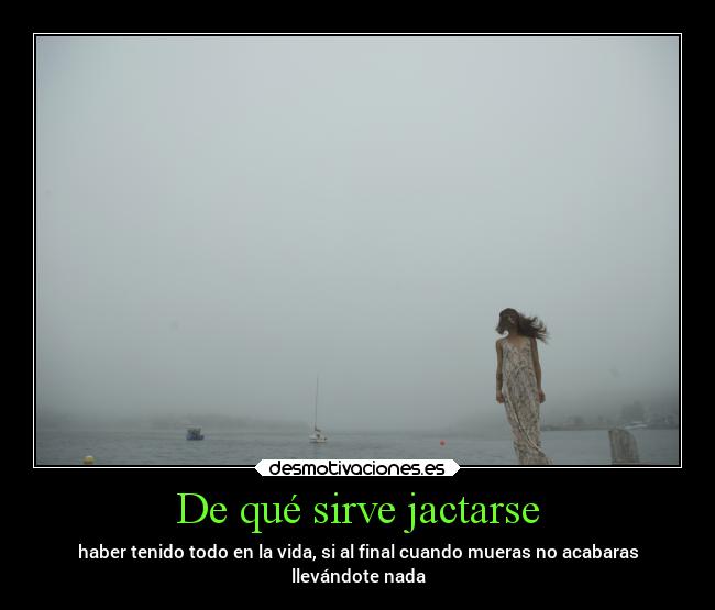 carteles pensamientos soledad vida jactarse todo morir llevarse nada desmotivaciones