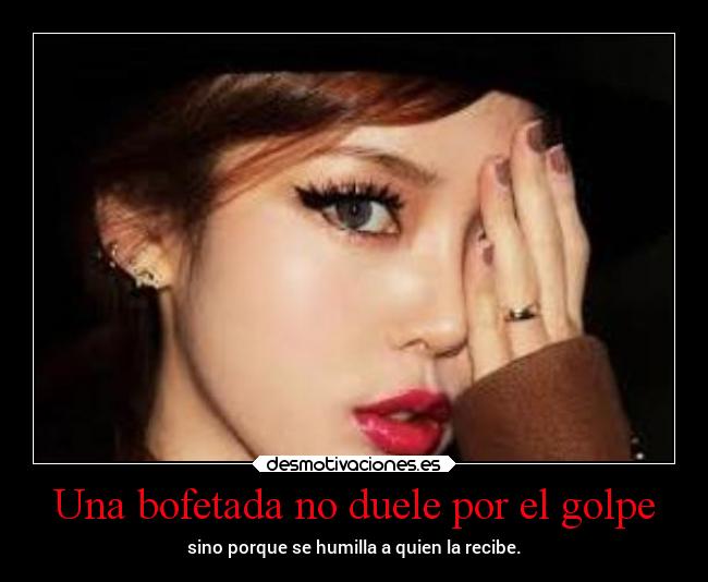 Una bofetada no duele por el golpe -