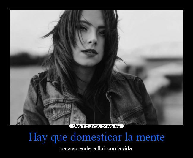 Hay que domesticar la mente - 