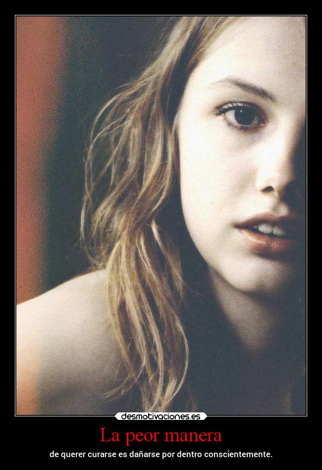 La peor manera - de querer curarse es dañarse por dentro conscientemente.