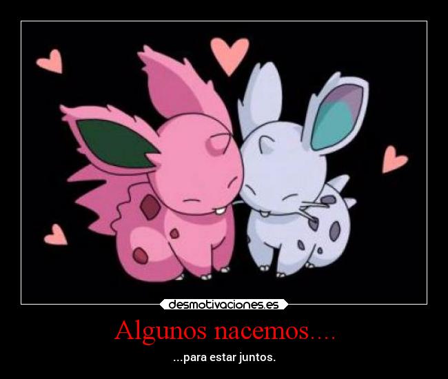 Algunos nacemos.... - ...para estar juntos.