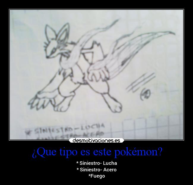 ¿Que tipo es este pokémon? - * Siniestro- Lucha
* Siniestro- Acero
*Fuego