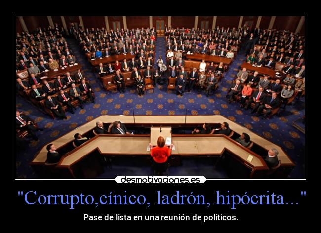 Corrupto,cínico, ladrón, hipócrita... - Pase de lista en una reunión de políticos.