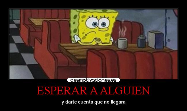 ESPERAR A ALGUIEN - y darte cuenta que no llegara