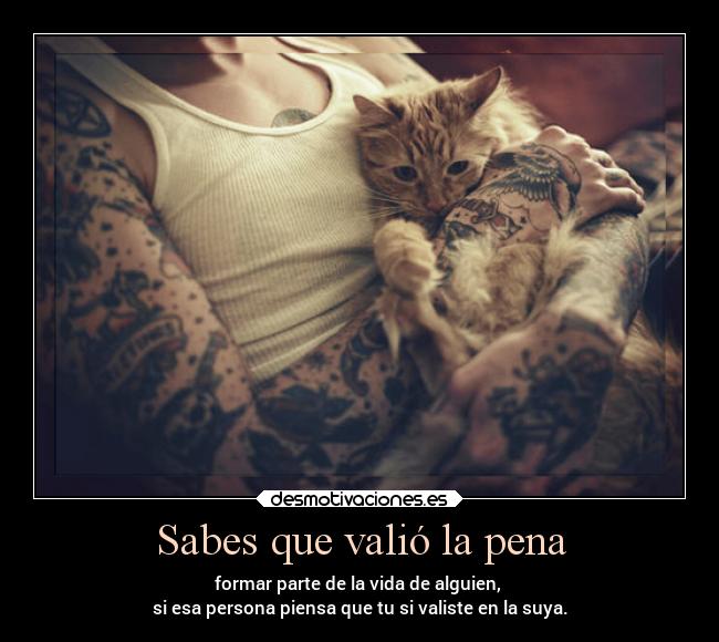 Sabes que valió la pena -